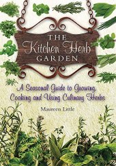 book The Kitchen Herb Garden: A Seasonal Guide to Growing, Cooking and Using Culinary Herbs