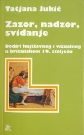 book Zazor, nadzor, sviđanje: dodiri književnog i vizualnog u britanskom 19. stoljeću