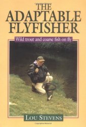 book The Adaptable Flyfisher: Wild Trout and Coarse Fish on Fly