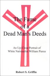 book The Fame of a Dead Man’s Deeds: An Up-Close Portrait of White Nationalist William Pierce