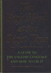 book The Right word at the right time : a guide to the English language and how to use it