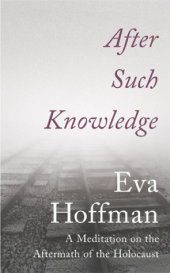 book After Such Knowledge. A Meditation on the Aftermath of the Holocaust