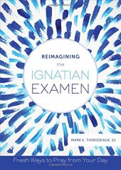 book Reimagining the Ignatian Examen: Fresh Ways to Pray from Your Day