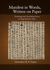 book Manifest in Words, Written on Paper: Producing and Circulating Poetry in Tang Dynasty China