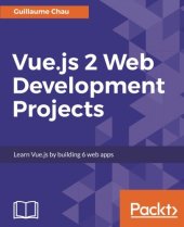 book Vue.js 2 Web Development Projects: Learn Vue.js by building 6 web apps