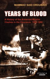 book Years of Blood: A History of the Armenian-Muslim Clashes in the Caucasus, 1905–1906