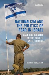 book Nationalism and the Politics of Fear in Israel: Peace and Identity on the Border with Lebanon