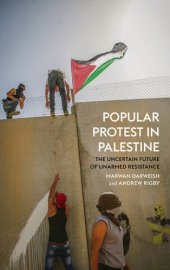 book Popular Protest in Palestine: The History and Uncertain Future of Unarmed Resistance