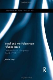 book Israel and the Palestinian Refugee Issue: The Formulation of a Policy, 1948–1956