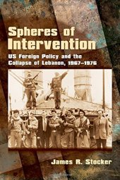 book Spheres of Intervention: US Foreign Policy and the Collapse of Lebanon, 1967–1976