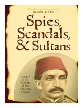 book Spies, Scandals, and Sultans Istanbul in the Twilight of the Ottoman Empire