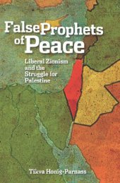 book The False Prophets of Peace: Liberal Zionism and the Struggle for Palestine