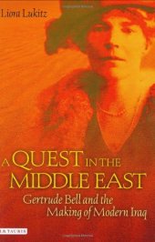 book A Quest in the Middle East: Gertrude Bell and the Making of Modern Iraq