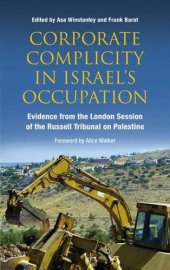 book Corporate Complicity in Israel’s Occupation: Evidence from the London Session of the Russell Tribunal on Palestine