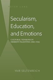 book Secularism, Education, and Emotions: Cultural Tensions in Hebrew Palestine