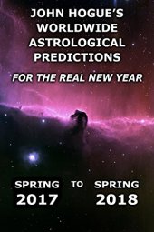 book John Hogue’s Worldwide Astrological Predictions for the Real New Year: Spring 2017 to Spring 2018