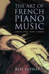 book The Art of French Piano Music: Debussy, Ravel, Fauré, Chabrier