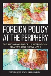 book Foreign Policy at the Periphery: The Shifting Margins of US International Relations since World War II