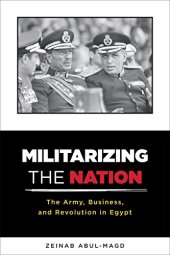 book Militarizing the Nation: The Army, Business, and Revolution in Egypt