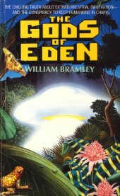 book The Gods of Eden: The chilling truth about extraterrestrial infiltration--and the conspiracy to keep humankind in chains