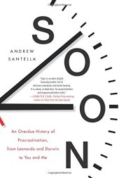 book Soon: An Overdue History of Procrastination, from Leonardo and Darwin to You and Me