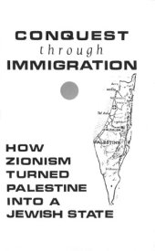 book Conquest through Immigration: How Zionism Turned Palestine into a Jewish State