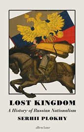 book Lost Kingdom: A History of Russian Nationalism from Ivan the Great to Vladimir Putin