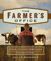 book The Farmer’s Office: Tools, Tips and Templates to Successfully Manage a Growing Farm Business