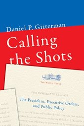 book Calling the Shots: The President, Executive Orders, and Public Policy