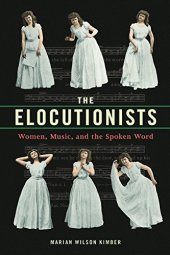 book The Elocutionists: Women, Music, and the Spoken Word