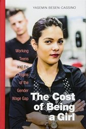 book The Cost of Being a Girl: Working Teens and the Origins of the Gender Wage Gap