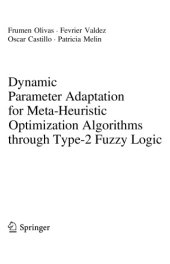 book Dynamic Parameter Adaptation for Meta-Heuristic Optimization Algorithms through Type-2 Fuzzy Logic