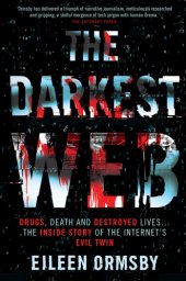 book The Darkest Web: Drugs, death and destroyed lives ... the inside story of the internet’s evil twin