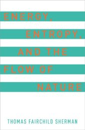 book Energy, Entropy, and the Flow of Nature