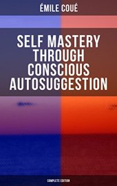 book SELF MASTERY THROUGH CONSCIOUS AUTOSUGGESTION