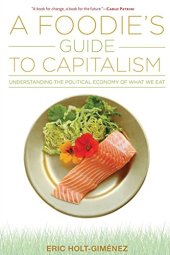 book A Foodie’s Guide to Capitalism: Understanding the Political Economy of What We Eat