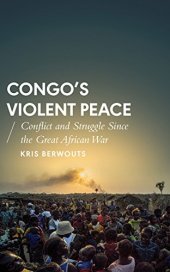 book Congo’s Violent Peace: Conflict and Struggle Since the Great African War