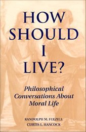 book How Should I Live?: Philosophical Conversations about Moral Life