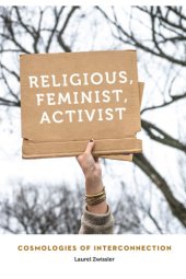 book Religious, Feminist, Activist: Cosmologies of Interconnection