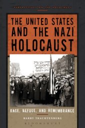 book The United States and the Nazi Holocaust: Race, Refuge, and Remembrance