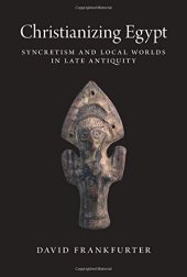 book Christianizing Egypt: Syncretism and Local Worlds in Late Antiquity