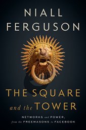 book The Square and the Tower: Networks and Power, from the Freemasons to Facebook