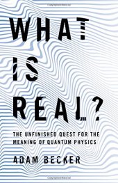 book What Is Real?: The Unfinished Quest for the Meaning of Quantum Physics