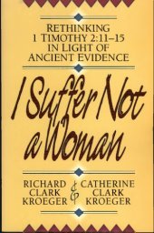 book I Suffer Not a Woman: Rethinking 1 Timothy 2:11–15 in Light of Ancient Evidence