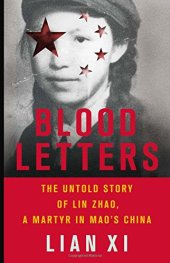 book Blood Letters: The Untold Story of Lin Zhao, a Martyr in Mao’s China