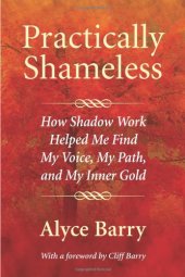 book Practically Shameless: How Shadow Work Helped Me Find My Voice, My Path, and My Inner Gold