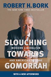 book Slouching Towards Gomorrah: Modern Liberalism and American Decline