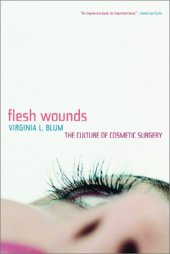 book Flesh Wounds: The Culture of Cosmetic Surgery