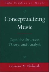 book Conceptualizing Music: Cognitive Structure, Theory, and Analysis (Ams Studies in Music Series)