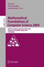 book Mathematical Foundations of Computer Science 2004: 29th International Symposium, MFCS 2004, Prague, Czech Republic, August 22-27, 2004. Proceedings